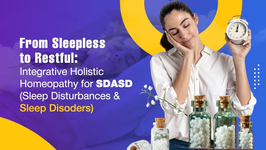 From Sleepless to Restful: Integrative Holistic Homeopathy for SDASD (Sleep Disturbances & Sleep Disoders)